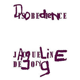 Jacqueline de Jong: Disobedience