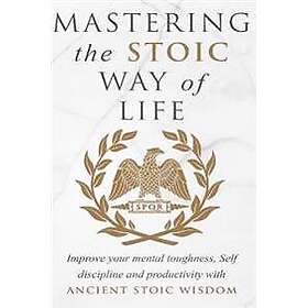 Mastering The Stoic Way Of Life