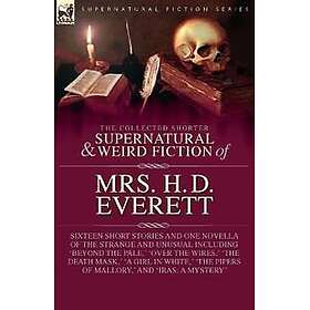 The Collected Supernatural and Weird Fiction of Mrs. H. D. Everett