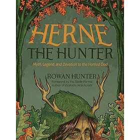 Herne the Hunter: Myth, Legend, and Devotion of the Horned God