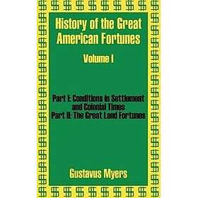 History of the Great American Fortunes (Volume One)