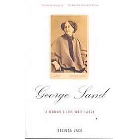 George Sand: A Woman's Life Writ Large