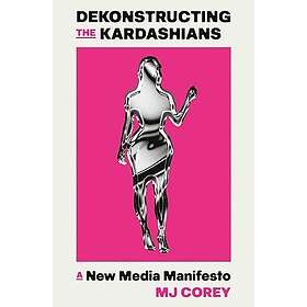 Dekonstructing the Kardashians: A New Media Manifesto