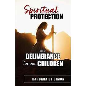 Spiritual Protection and Deliverance for Our Children