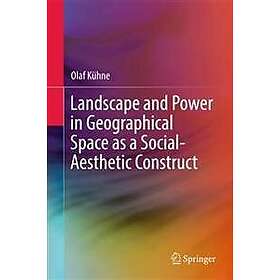 Landscape and Power in Geographical Space as a Social-Aesthetic Construct