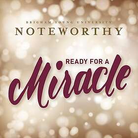 Byu Noteworthy Ready For A Miracle CD