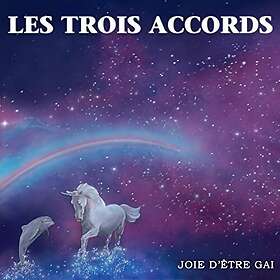 Les Trois Accords Joie D'etre Gai CD