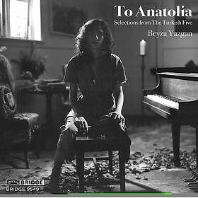 Beyza Yazgan To Anatolia: Selections From The Turkish Five CD