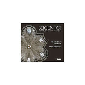 Imaginarium Ensemble, Enrico Onofri Seicento! The Virtuoso Early Italian Violin 