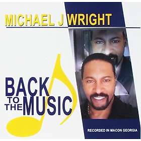 Michael J Wright Back To The Music CD