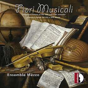 Ensemble Mezzo Fiori Musicali (Songs And Dances Of The 16th And 17th Centuries C