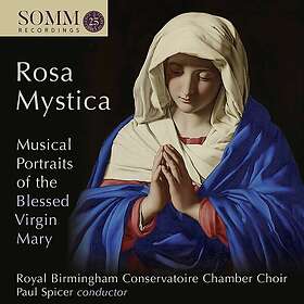 Royal Birmingham Conservatoire Chamber Choir, Paul Spicer Rosa Mystica: Musical 