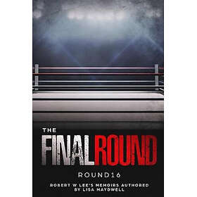 The Final Round Round 16 Robert W. Lee Memoirs