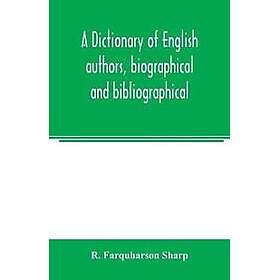 A dictionary of English authors, biographical and bibliographical; being a compendious account of