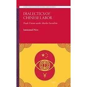 Dialectics of Chinese Labor: Trade Unions Under Market Socialism