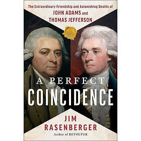 A Perfect Coincidence: The Extraordinary Friendship and Astonishing Deaths of John Adams and Thomas