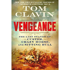 Vengeance: The Last Stands of Custer, Crazy Horse, and Sitting Bull