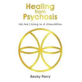 Healing from Psychosis We are Living in a Simulation