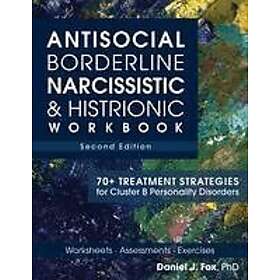 Antisocial, Borderline, Narcissistic & Histrionic Workbook, Second Edition: 70+ Treatment Strategies