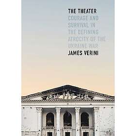 The Theater: Courage and Survival in the Defining Atrocity of the Ukraine War