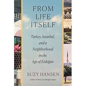 From Life Itself: Turkey, Istanbul, and a Neighborhood in the Age of Erdoğan