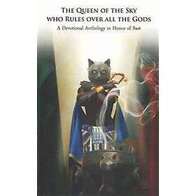 The Queen of the Sky Who Rules Over All the Gods: A Devotional Anthology in Honor of Bast