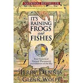 It's Raining Frogs and Fishes: Four Seasons of Natural Phenomena and Oddities of the Sky