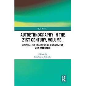 Autoethnography in the 21st Century, Volume I