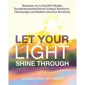 Let Your Light Shine Through: Strategies for Living With Myalgic Encephalomyelitis, Chronic Fatigue