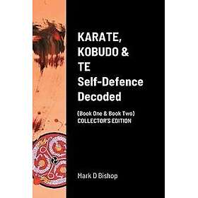 KARATE, KOBUDO & TE, Self Defence Decoded (Book One & Book Two) COLLECTOR'S EDITION