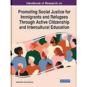 Handbook of Research on Promoting Social Justice for Immigrants and Refugees Through Active