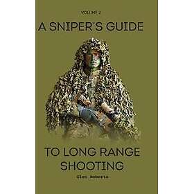 A Sniper's Guide to Long Range Shooting Volume 2