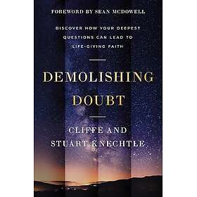 Demolishing Doubt: Discover How Your Deepest Questions Can Lead to Life-Giving Faith