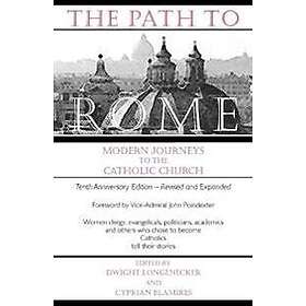 The Path to Rome Modern Journeys to the Catholic Church