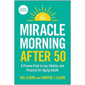 The Miracle Morning After 50: A Proven Path to Joy, Vitality, and Purpose for Aging Adults