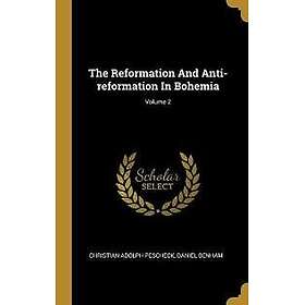 The Reformation And Anti-reformation In Bohemia; Volume 2