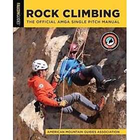 Rock Climbing: The Official AMGA Single Pitch Manual