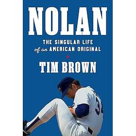 Nolan: The Singular Life of an American Original