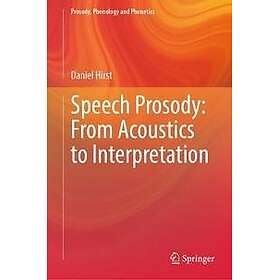 Speech Prosody: From Acoustics to Interpretation