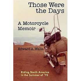 Those Were the Days a Motorcycle Memoir: Riding North America in the Summer of '70