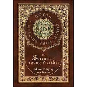 The Sorrows of Young Werther (Royal Collector's Edition) (Case Laminate Hardcover with Jacket)