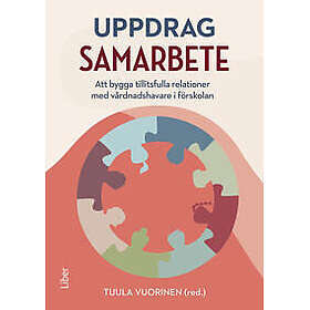 Uppdrag samarbete : att bygga tillitsfulla relationer med vårdnadshavare i förskolan