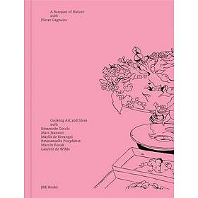 Pierre Gagnaire: A Banquet of Nature: Cooking Art and Ideas