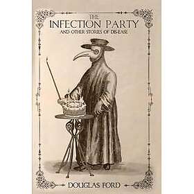 The Infection Party and Other Stories of Dis-ease