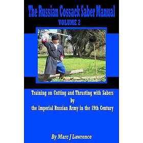 The Russian Cossack Saber Manual: Training on Cutting and Thrusting with Sabers by the Imperial