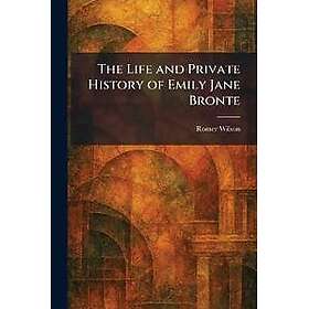 The Life and Private History of Emily Jane Bronte