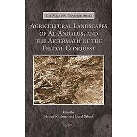 Agricultural Landscapes of Al-Andalus, and the Aftermath of the Feudal Conquest