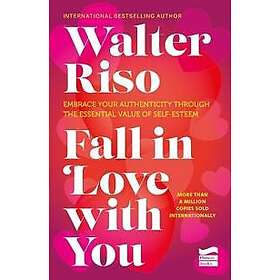 Fall in Love with You: Embrace Your Authenticity Through the Essential Value of Self-Esteem