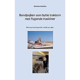 Bondpojken som bytte traktorn mot flygande maskiner : minnesanteckningar från mitt liv som pilot
