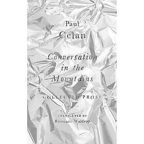 Conversation in the Mountains: Collected Prose of Paul Celan